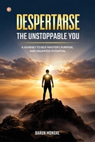DESPERTARSE - The Unstoppable You: A Journey to Self-Mastery, Purpose, and Unlimited Potential 9374265222 Book Cover