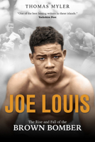 Joe Louis: The Rise and Fall of the Brown Bomber 1785315366 Book Cover