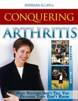 Conquering Arthritis: What Doctor's Don't Tell You Because They Don't Know 1515079546 Book Cover