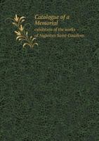 Catalogue of a Memorial Exhibition of the Works of Augustus Saint-Gaudens 1278878769 Book Cover