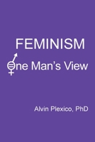 Feminism: One Man's View 173615253X Book Cover