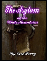 The Asylum: of the White Mountains Book 1 B08HTL1GCH Book Cover