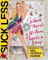 Suck Less: Where There's A Willam, There's A Way 1455566195 Book Cover