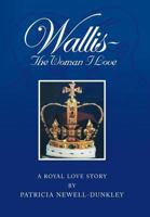 Wallis - The Woman I Love: A Royal Love Story 1483663981 Book Cover