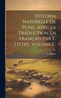 Historia Naturelle De Pline, Avec La Traduction En Français Par E. Littré, Volume 1... 1020547154 Book Cover