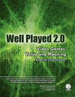 Well Played 2.0: Video Games, Value and Meaning 0557844517 Book Cover