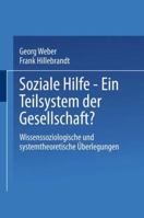 Soziale Hilfe - Ein Teilsystem der Gesellschaft?: Wissenssoziologische und systemtheoretische Überlegungen 3531132881 Book Cover