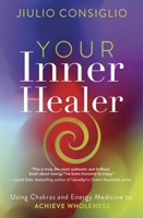 Your Inner Healer: Using Chakras and Energy Medicine to Achieve Wholeness 0738778974 Book Cover