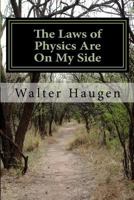 The Laws of Physics Are on My Side 1482016869 Book Cover