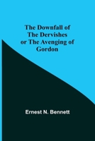 The Downfall of the Dervishes or The Avenging of Gordon 935534502X Book Cover