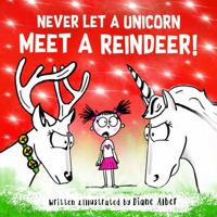 Never Let A Unicorn Meet A Reindeer! 1951287045 Book Cover