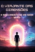 O Viajante das Dimensões: O Nascimento de um Novo Herói (Portuguese Edition) B0F1F9HG6H Book Cover