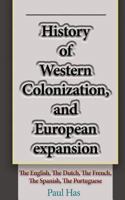 History of Western Colonization, and European expansion: The English, The Dutch, The French, The Spanish, The Portuguese 1539117677 Book Cover