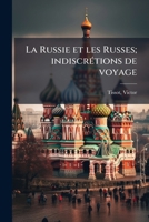 La Russie et les Russes; indiscrétions de voyage 1173141545 Book Cover