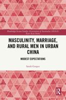 Masculinity, Marriage, and Rural Men in Urban China: Modest Expectations 1032767944 Book Cover