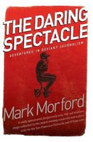 Daring Spectacle: Adventures in Deviant Journalism 098429970X Book Cover