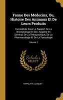 Faune Des M�decins, Ou, Histoire Des Animaux Et De Leurs Produits: Consid�r�s Sous Le Rapport De La Bromatologie Et De L'hygi�ne En G�n�ral, De La Th�rapeutique, De La Pharmacologie Et De La Toxicolog 101931396X Book Cover