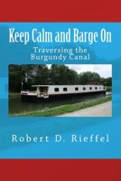 Keep Calm and Barge On: Traversing the Burgundy Canal 1724977911 Book Cover