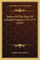 Justices of the Peace of Colonial Virginia 1757-1775 1596412364 Book Cover