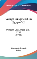 Travels Through Syria and Egypt in the Years 1783, 1784, and 1785: Vol. II 1104524805 Book Cover