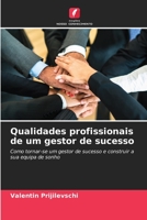 Qualidades profissionais de um gestor de sucesso: Como tornar-se um gestor de sucesso e construir a sua equipa de sonho 6206075613 Book Cover