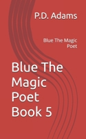 Blue The Magic Poet Book 5: Blue The Magic Poet (Blue The Magic Poet Book 1) B0F3NSG9K3 Book Cover