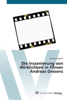 Die Inszenierung von Wirklichkeit in Filmen Andreas Dresens 3639421035 Book Cover