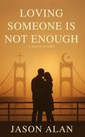 Loving Someone Is Not Enough: A Love Story B0GTN1XNDQ Book Cover
