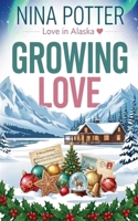 Growing Love (Love in Alaska) B0H339R3T3 Book Cover