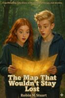 The Map That Wouldn't Stay Lost: A Spellbinding adventure of friendship, courage, and destiny. Book 1 of the Mapkeeper Series B0G1KSSBDY Book Cover