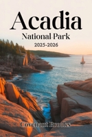 ACADIA NATIONAL PARK GUIDE 2025–2026: Your Stress-Free Guide to Easy Hikes, Scenic Drives, Hidden Gems & Coastal Fun in Bar Harbor B0FJ5864TZ Book Cover