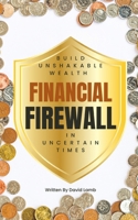Financial Firewall: Build Unshakable Wealth in Uncertain Times B0F4XT3MR3 Book Cover