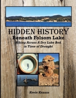 Hidden History Beneath Folsom Lake: Hiking Across a Dry Lake Bed in Time of Drought 0997818808 Book Cover