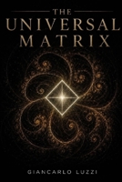The Universal Matrix: A Treatise on Pure Mechanics and Ontology of Matter (CODEX RERUM: The Complete Corpus of Pure Logic and Substantial Persistence) B0H232TJTZ Book Cover