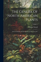 The Genera Of North American Plants: And A Catalogue Of The Species To The Year 1817; Volume 1 1022341669 Book Cover