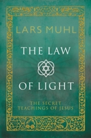 The Law of Light: The Secret Teachings of Jesus 1780288328 Book Cover