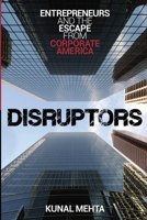 Disruptors: Entrepreneurs & the Escape from Corporate America 1482742195 Book Cover