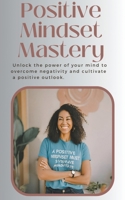 Positive Mindset Mastery B0CPD499S1 Book Cover