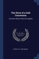 The Story of a Gold Concession: And Other African Tales and Legends 1376731185 Book Cover