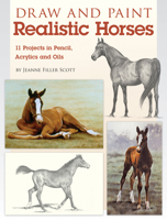 Draw and Paint Realistic Horses: Projects in Pencil, Acrylics and Oills 1600619967 Book Cover