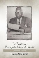 Le Pasteur Francois Akoa Abomo 1462862659 Book Cover