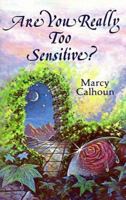 Are You Really Too Sensitive?: How to Understand and Develop Your Sensitivity As the Strength It Is 0931892104 Book Cover
