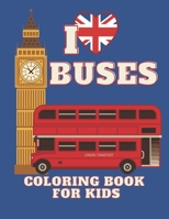 I love BUSES. Coloring Book for KIDS: Bus Coloring Book for Kindergarten The Magic Bus Coloring Book / Ages 3+ B08QWR1NW5 Book Cover