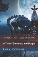 The Night of the Lost Crown: A Tale of Darkness and Magic B0DZ1G8L7P Book Cover