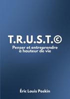 T.r.u.s.t.(c): Penser et Entreprendre à hauteur de vie (French Edition) 2322599816 Book Cover