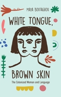 White Tongue, Brown Skin: The Colonized Woman and Language 0813952204 Book Cover