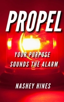 Propel: Your Purpose Sounds The Alarm B0915GWYH1 Book Cover