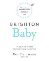 Brighton Baby a Revolutionary Organic Approach to Having an Extraordinary Child 1452555567 Book Cover