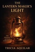 THE LANTERN MAKER'S LIGHT (THE PHOENIX ARTISAN CHRONICLES) 1969097302 Book Cover