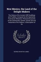 New Mexico, the Land of the Delight Makers; the History of Its Ancient Cliff Dwellings and Pueblos 1272948587 Book Cover